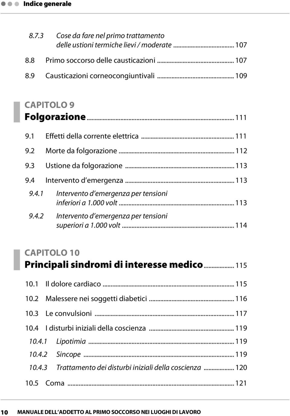 Intervento d emergenza... 113 9.4.1 Intervento d emergenza per tensioni inferiori a 1.000 volt... 113 9.4.2 Intervento d emergenza per tensioni superiori a 1.000 volt... 114 CAPITOLO 10 Principali sindromi di interesse medico.