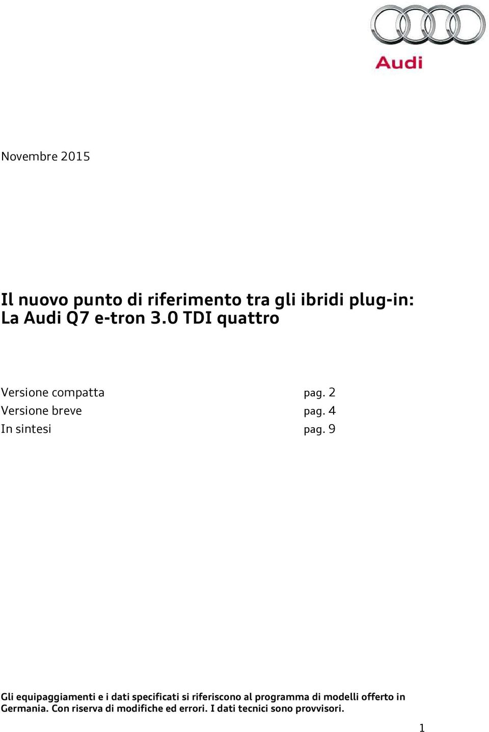 9 Gli equipaggiamenti e i dati specificati si riferiscono al programma di modelli