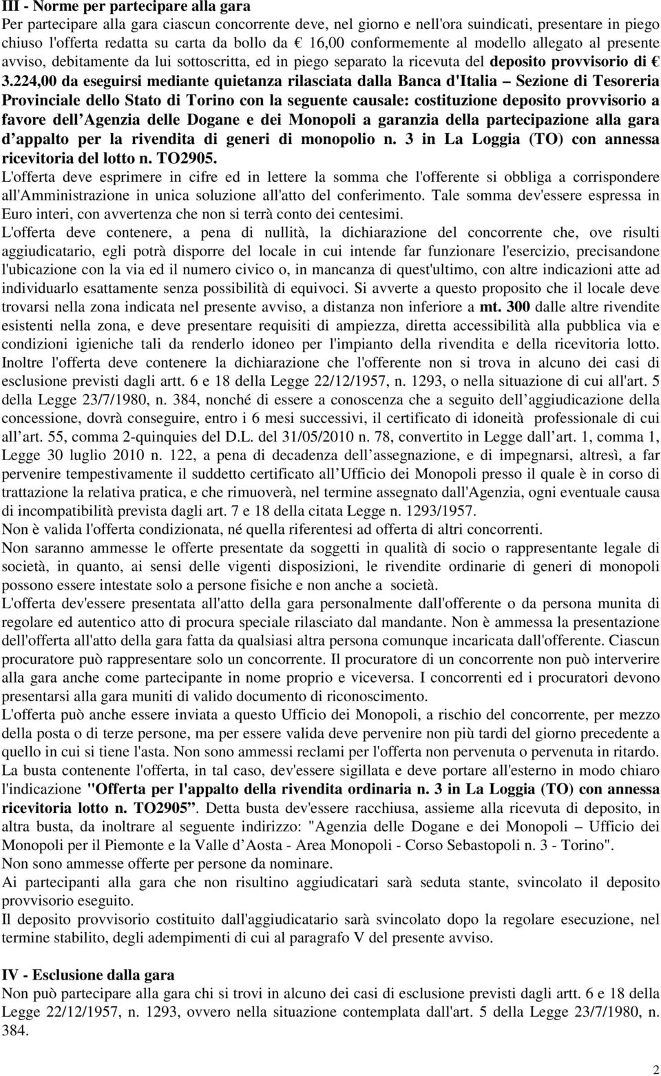 224,00 da eseguirsi mediante quietanza rilasciata dalla Banca d'italia Sezione di Tesoreria Provinciale dello Stato di Torino con la seguente causale: costituzione deposito provvisorio a favore dell