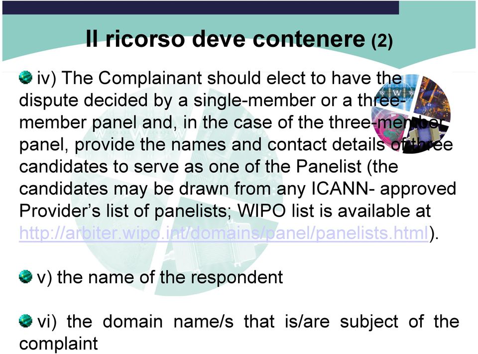 contact details of three candidates to serve as one of the Panelist (the candidates may be drawn from any ICANN- approved