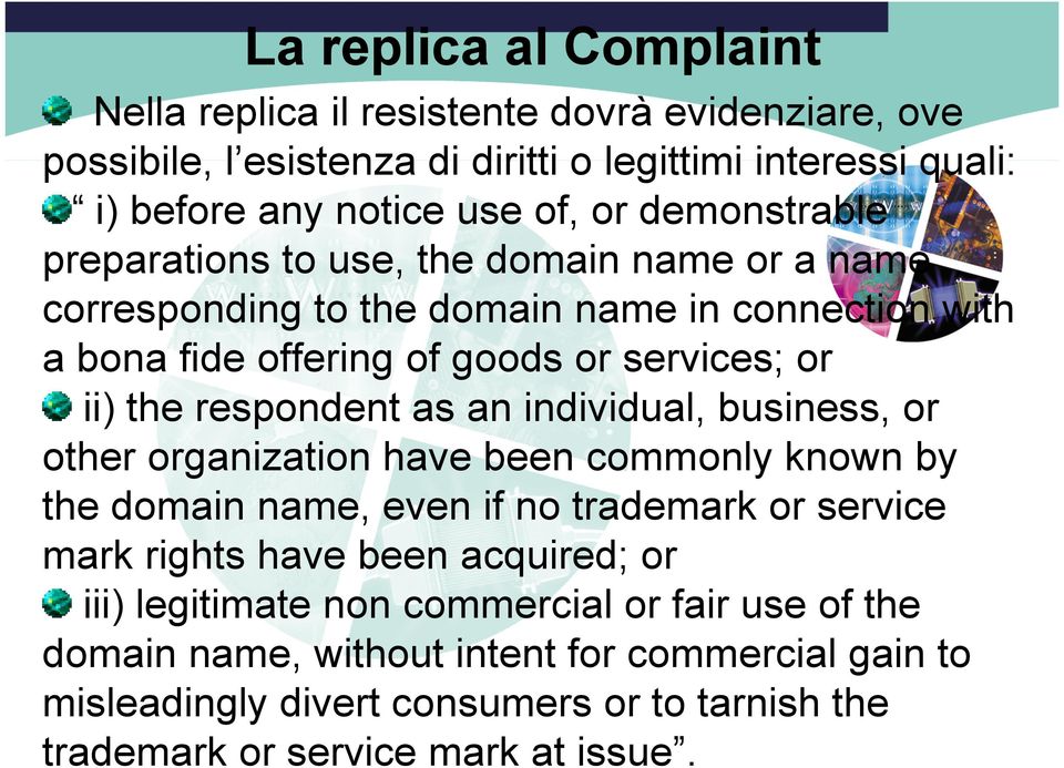 respondent as an individual, business, or other organization have been commonly known by the domain name, even if no trademark or service mark rights have been acquired; or