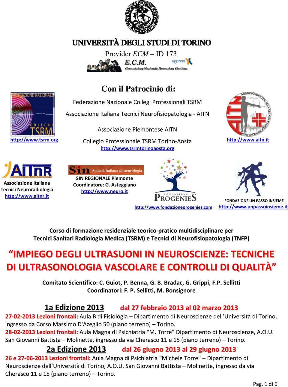 http://www.tsrmtorinoaosta.org http://www.aitn.it Associazione Italiana Tecnici Neuroradiologia http://www.aitnr.it SIN REGIONALE Piemonte Coordinatore: G. Asteggiano http://www.neuro.it http://www.