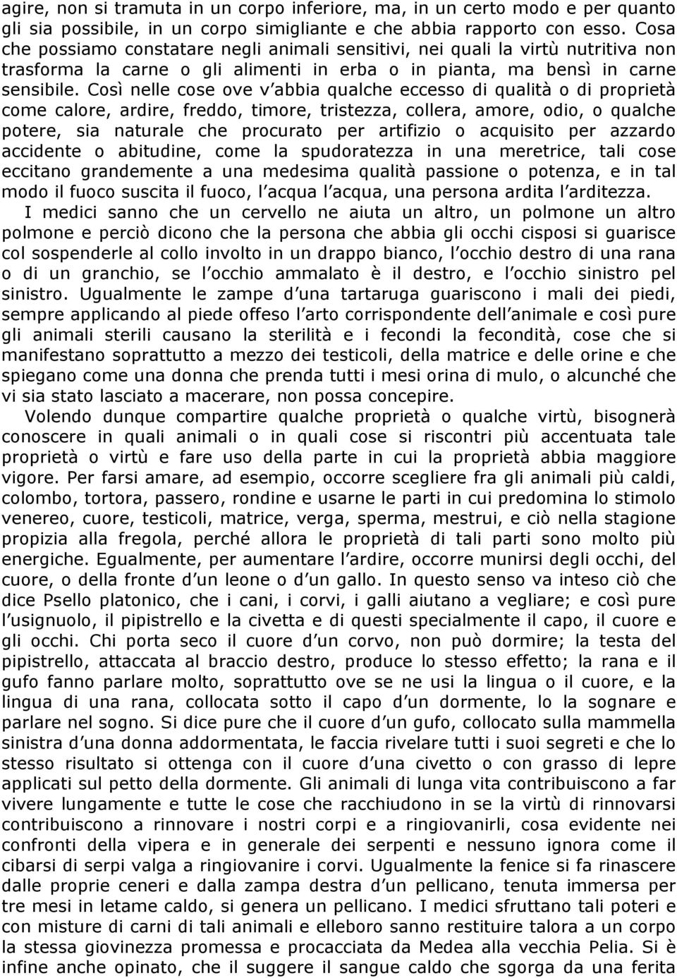 Così nelle cose ove v abbia qualche eccesso di qualità o di proprietà come calore, ardire, freddo, timore, tristezza, collera, amore, odio, o qualche potere, sia naturale che procurato per artifizio