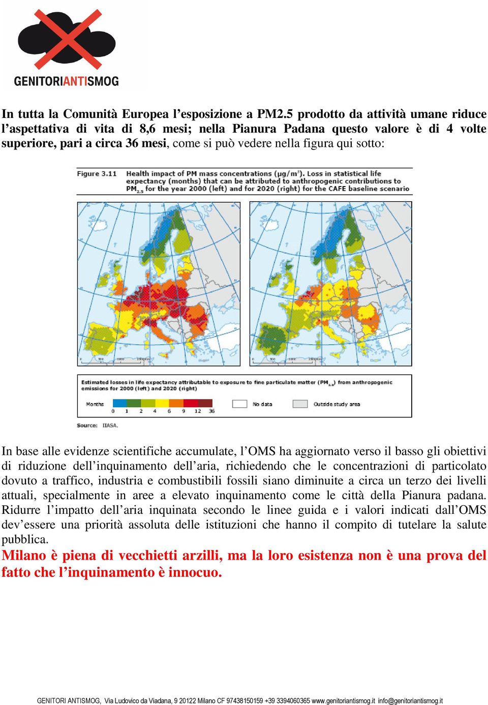 base alle evidenze scientifiche accumulate, l OMS ha aggiornato verso il basso gli obiettivi di riduzione dell inquinamento dell aria, richiedendo che le concentrazioni di particolato dovuto a