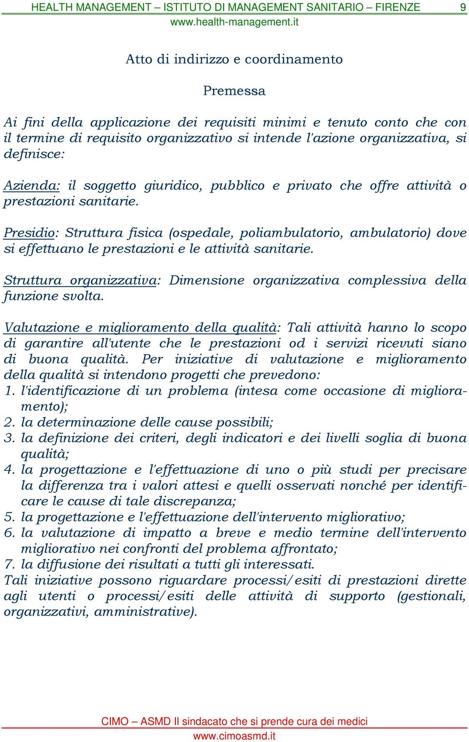 Presidio: Struttura fisica (ospedale, poliambulatorio, ambulatorio) dove si effettuano le prestazioni e le attività sanitarie.