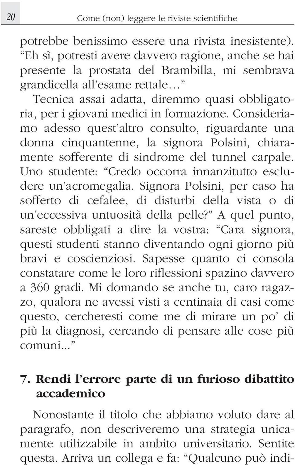 medici in formazione. Consideriamo adesso quest altro consulto, riguardante una donna cinquantenne, la signora Polsini, chiaramente sofferente di sindrome del tunnel carpale.