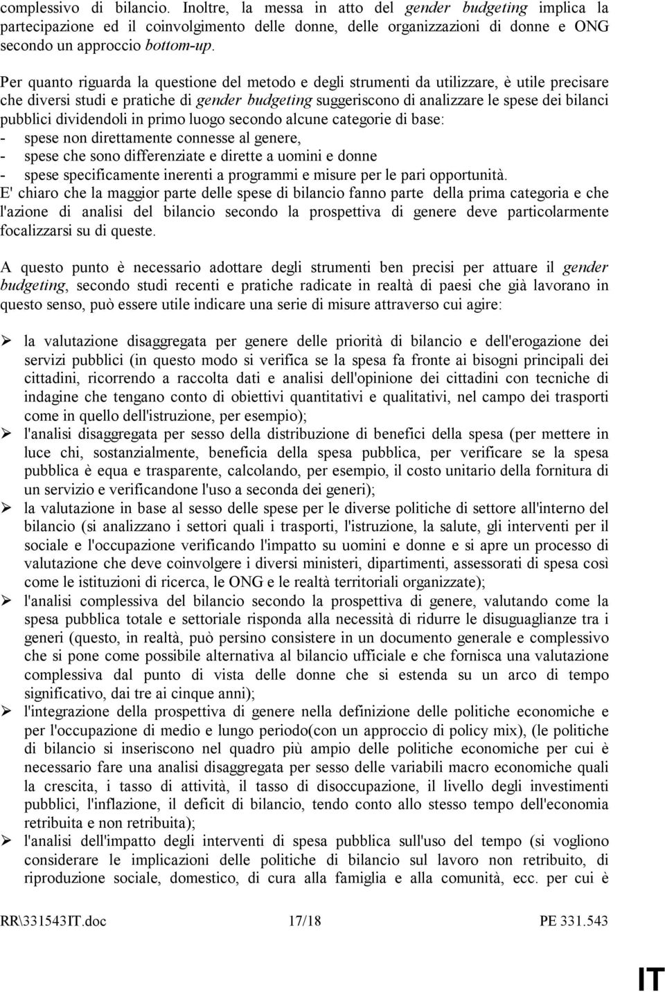 pubblici dividendoli in primo luogo secondo alcune categorie di base: - spese non direttamente connesse al genere, - spese che sono differenziate e dirette a uomini e donne - spese specificamente