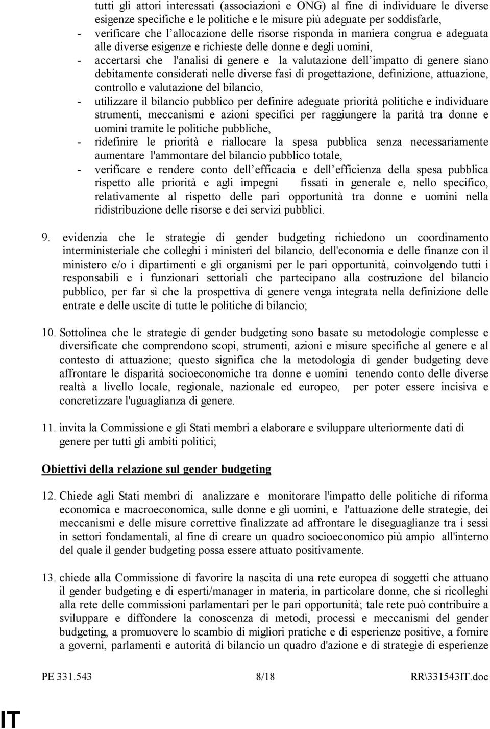 debitamente considerati nelle diverse fasi di progettazione, definizione, attuazione, controllo e valutazione del bilancio, - utilizzare il bilancio pubblico per definire adeguate priorità politiche