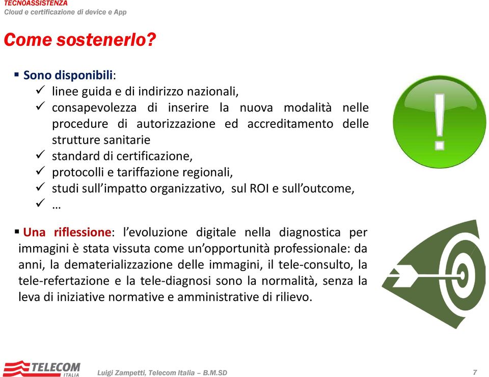 strutture sanitarie standard di certificazione, protocolli e tariffazione regionali, studi sull impatto organizzativo, sul ROI e sull outcome, Una riflessione: l