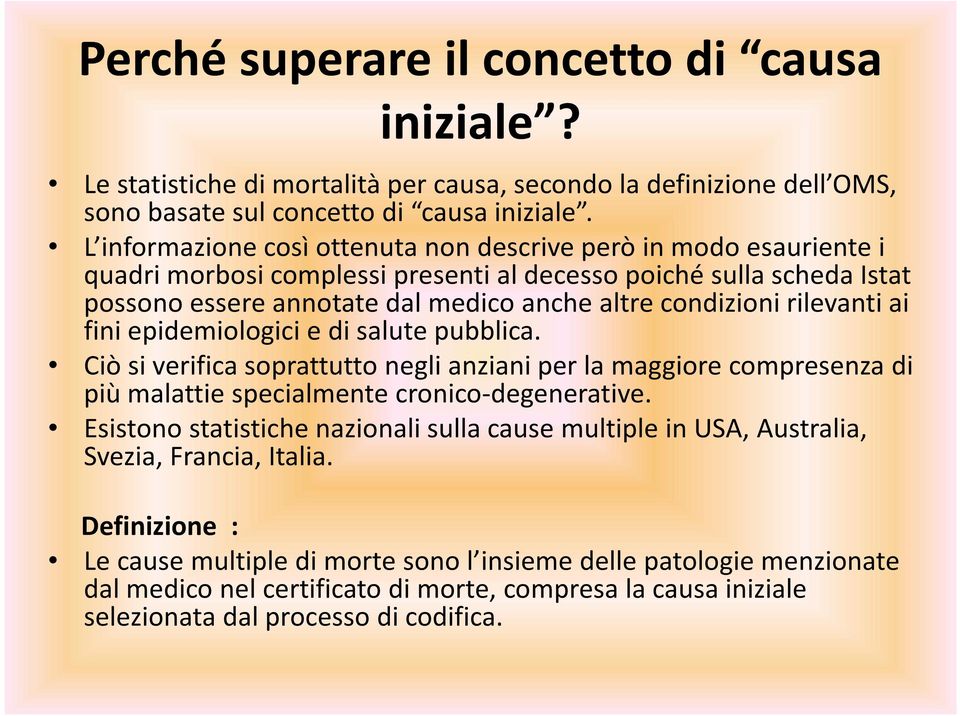 rilevanti ai fini epidemiologici e di salute pubblica. Ciò si verifica soprattutto negli anziani per la maggiore compresenza di più malattie specialmente cronico-degenerative.