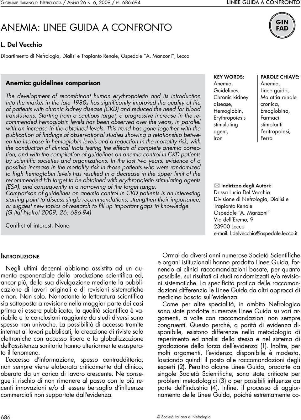 Manzoni, Lecco Anemia: guidelines comparison The development of recombinant human erythropoietin and its introduction into the market in the late 1980s has significantly improved the quality of life