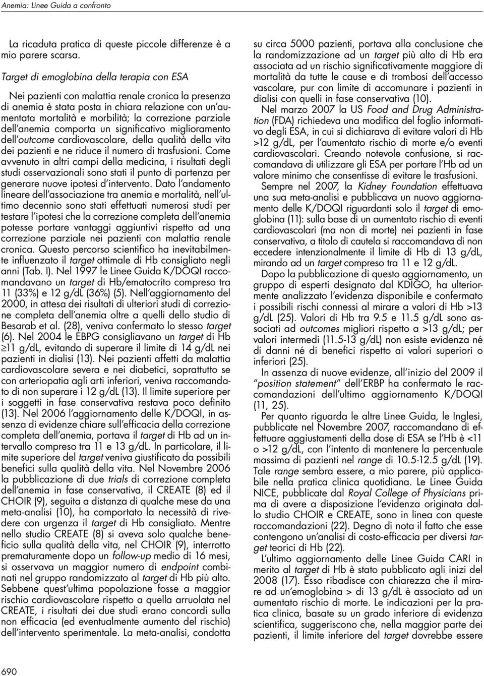 parziale dell anemia comporta un significativo miglioramento dell outcome cardiovascolare, della qualità della vita dei pazienti e ne riduce il numero di trasfusioni.