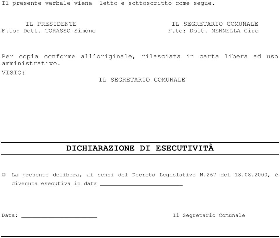 MENNELLA Ciro Per copia conforme all originale, rilasciata in carta libera ad uso amministrativo.