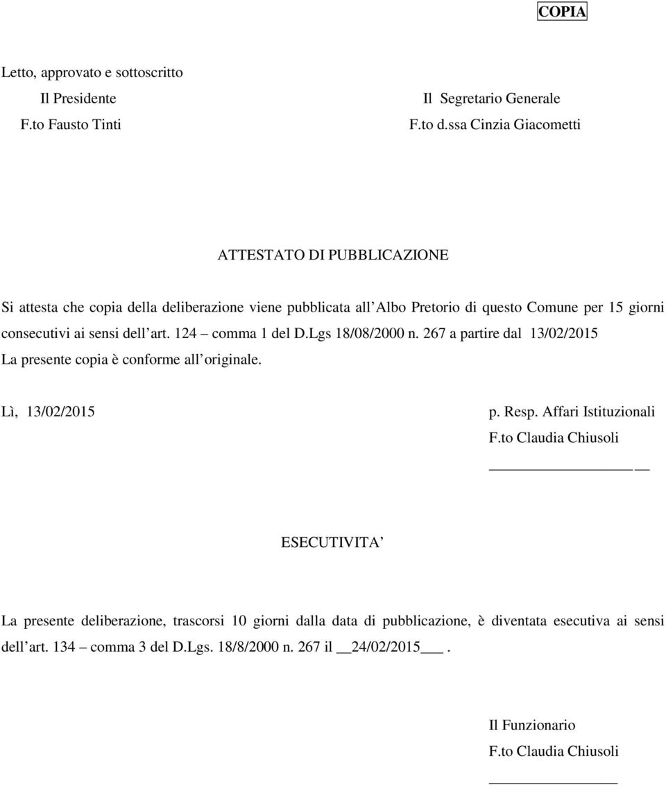 sensi dell art. 124 comma 1 del D.Lgs 18/08/2000 n. 267 a partire dal 13/02/2015 La presente copia è conforme all originale. Lì, 13/02/2015 p. Resp.