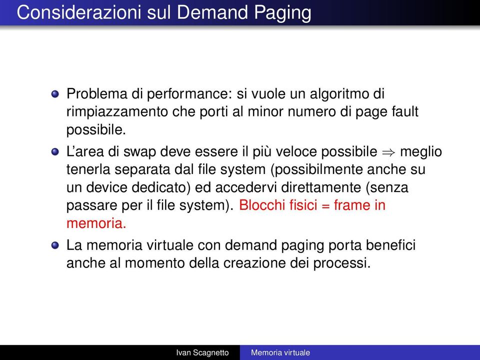 L area di swap deve essere il più veloce possibile meglio tenerla separata dal file system (possibilmente anche su un