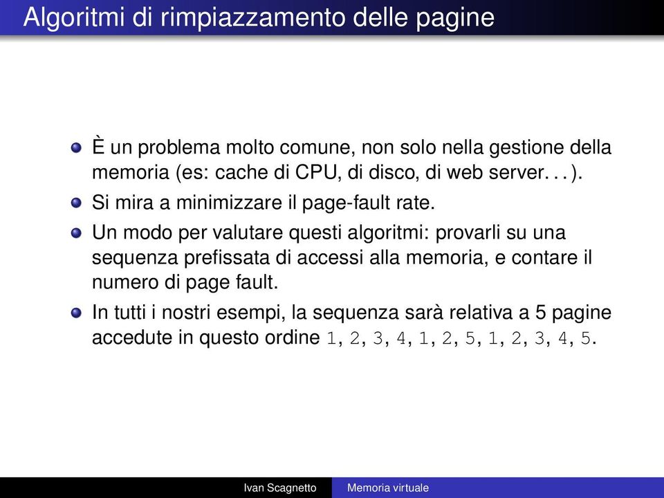 Un modo per valutare questi algoritmi: provarli su una sequenza prefissata di accessi alla memoria, e