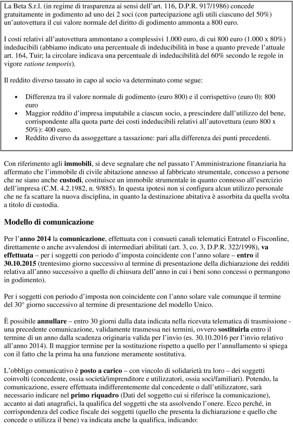 I costi relativi all autovettura ammontano a complessivi 1.000 euro, di cui 800 euro (1.