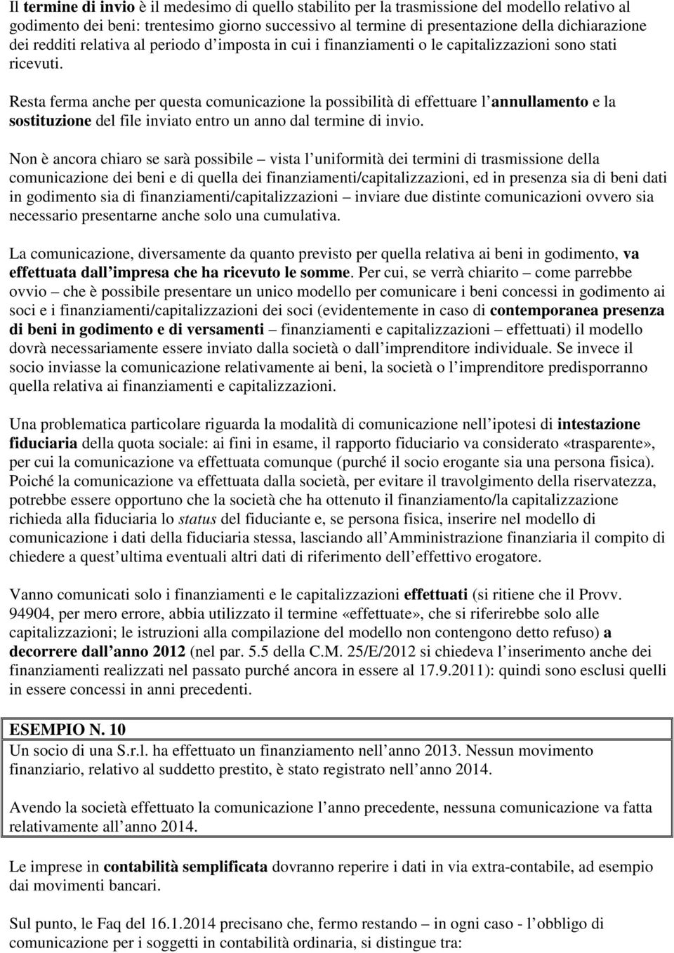 Resta ferma anche per questa comunicazione la possibilità di effettuare l annullamento e la sostituzione del file inviato entro un anno dal termine di invio.