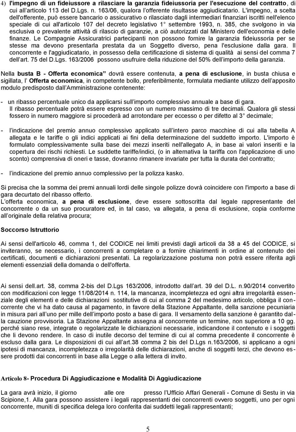 settembre 1993, n. 385, che svolgono in via esclusiva o prevalente attività di rilascio di garanzie, a ciò autorizzati dal Ministero dell'economia e delle finanze.