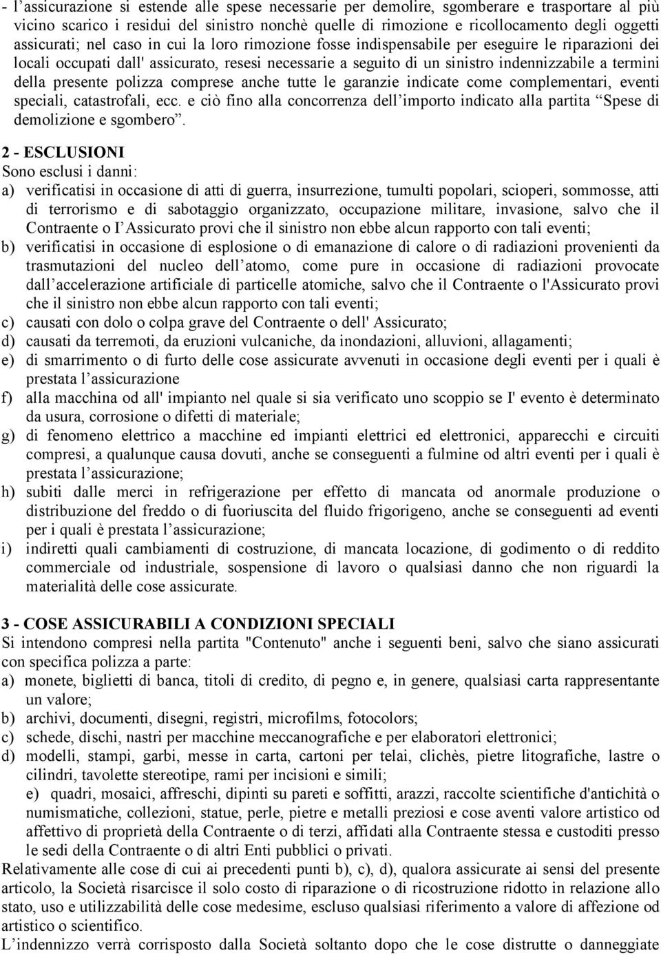 termini della presente polizza comprese anche tutte le garanzie indicate come complementari, eventi speciali, catastrofali, ecc.