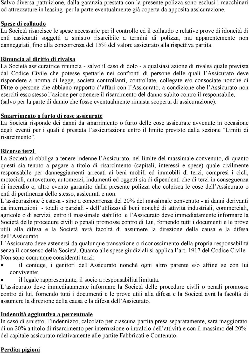 apparentemente non danneggiati, fino alla concorrenza del 15% del valore assicurato alla rispettiva partita.