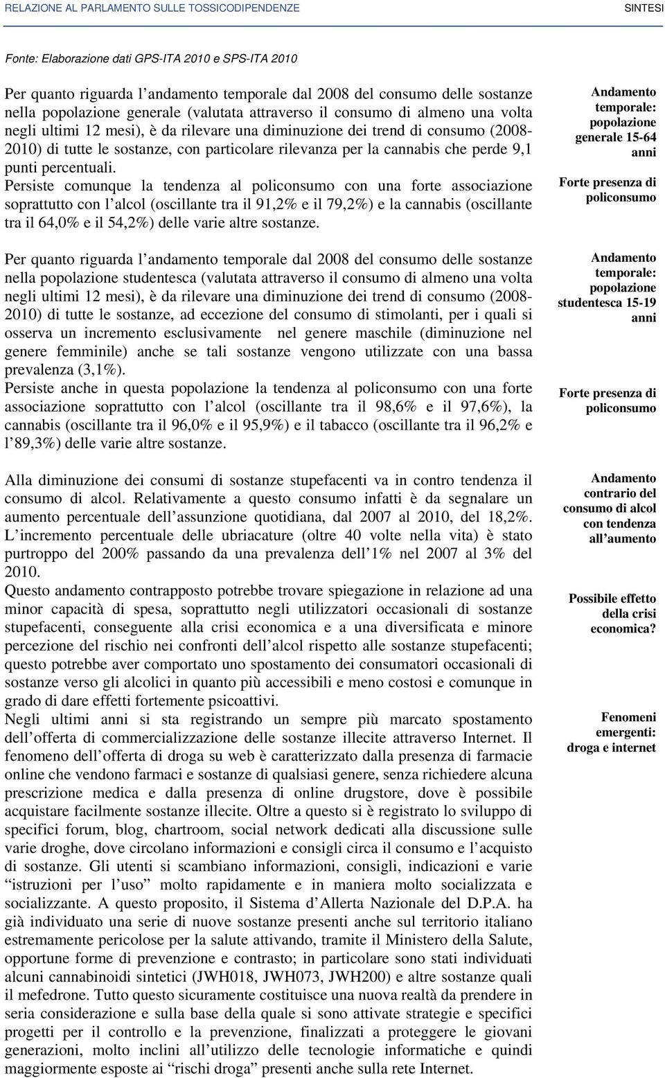 rilevanza per la cannabis che perde 9,1 punti percentuali.