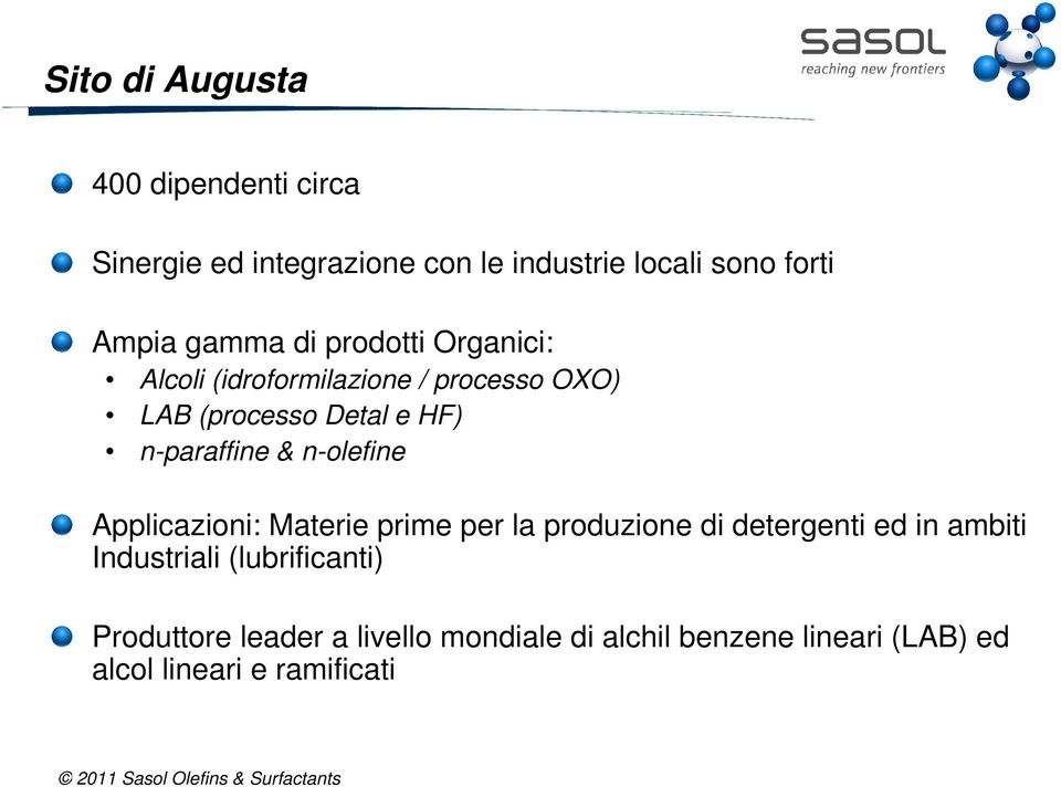 n-paraffine & n-olefine Applicazioni: Materie prime per la produzione di detergenti ed in ambiti