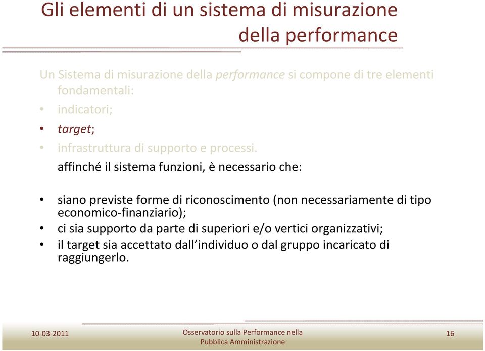 affinché il sistema funzioni, è necessario che: siano previste forme di riconoscimento (non necessariamente di tipo