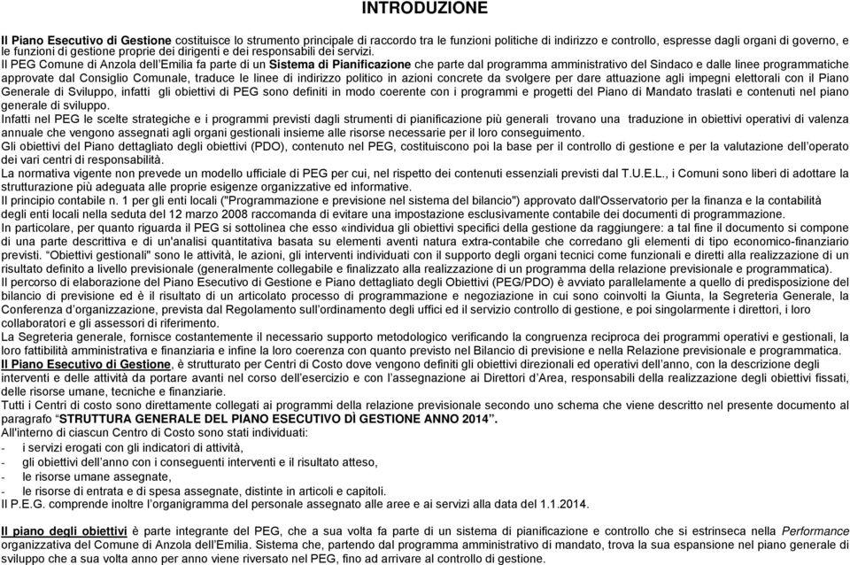 Il PEG Comune di Anzola dell Emilia fa parte di un Sistema di Pianificazione che parte dal programma amministrativo del Sindaco e dalle linee programmatiche approvate dal Consiglio Comunale, traduce