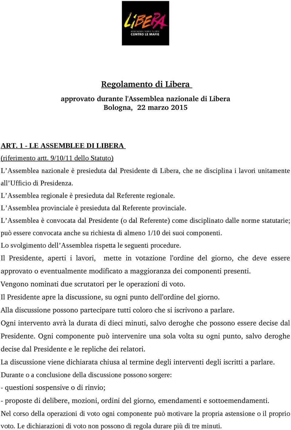 L Assemblea regionale è presieduta dal Referente regionale. L Assemblea provinciale è presieduta dal Referente provinciale.