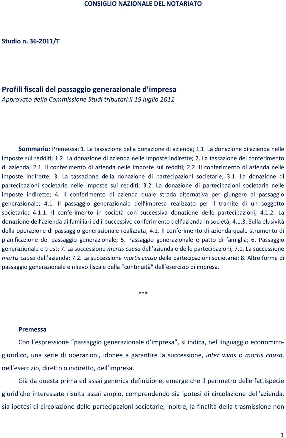 1. Il conferimento di azienda nelle imposte sui redditi; 2.2. Il conferimento di azienda nelle imposte indirette; 3. La tassazione della donazione di partecipazioni societarie; 3.1. La donazione di partecipazioni societarie nelle imposte sui redditi; 3.