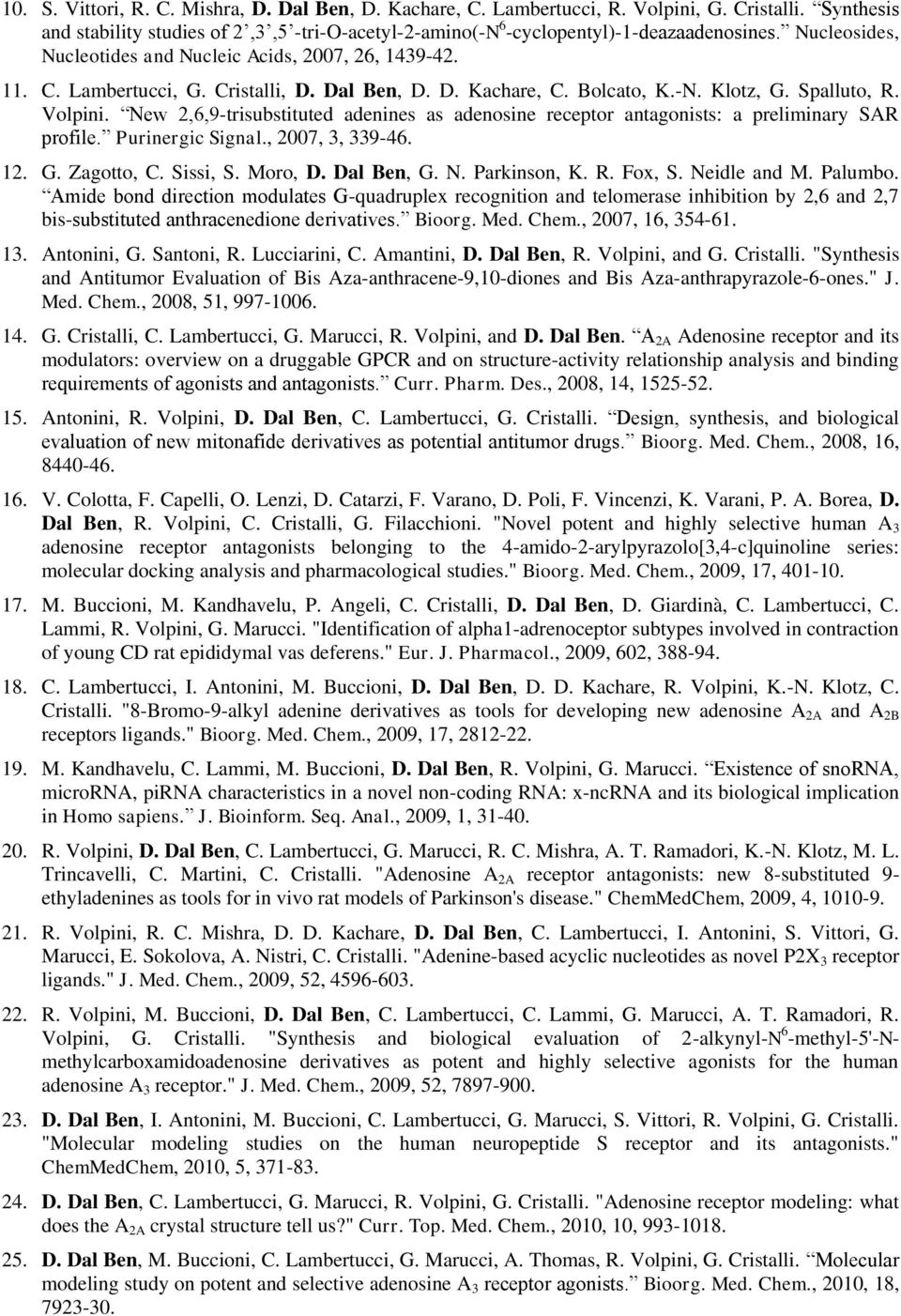 New 2,6,9-trisubstituted adenines as adenosine receptor antagonists: a preliminary SAR profile. Purinergic Signal., 2007, 3, 339-46. 12. G. Zagotto, C. Sissi, S. Moro, D. Dal Ben, G. N. Parkinson, K.