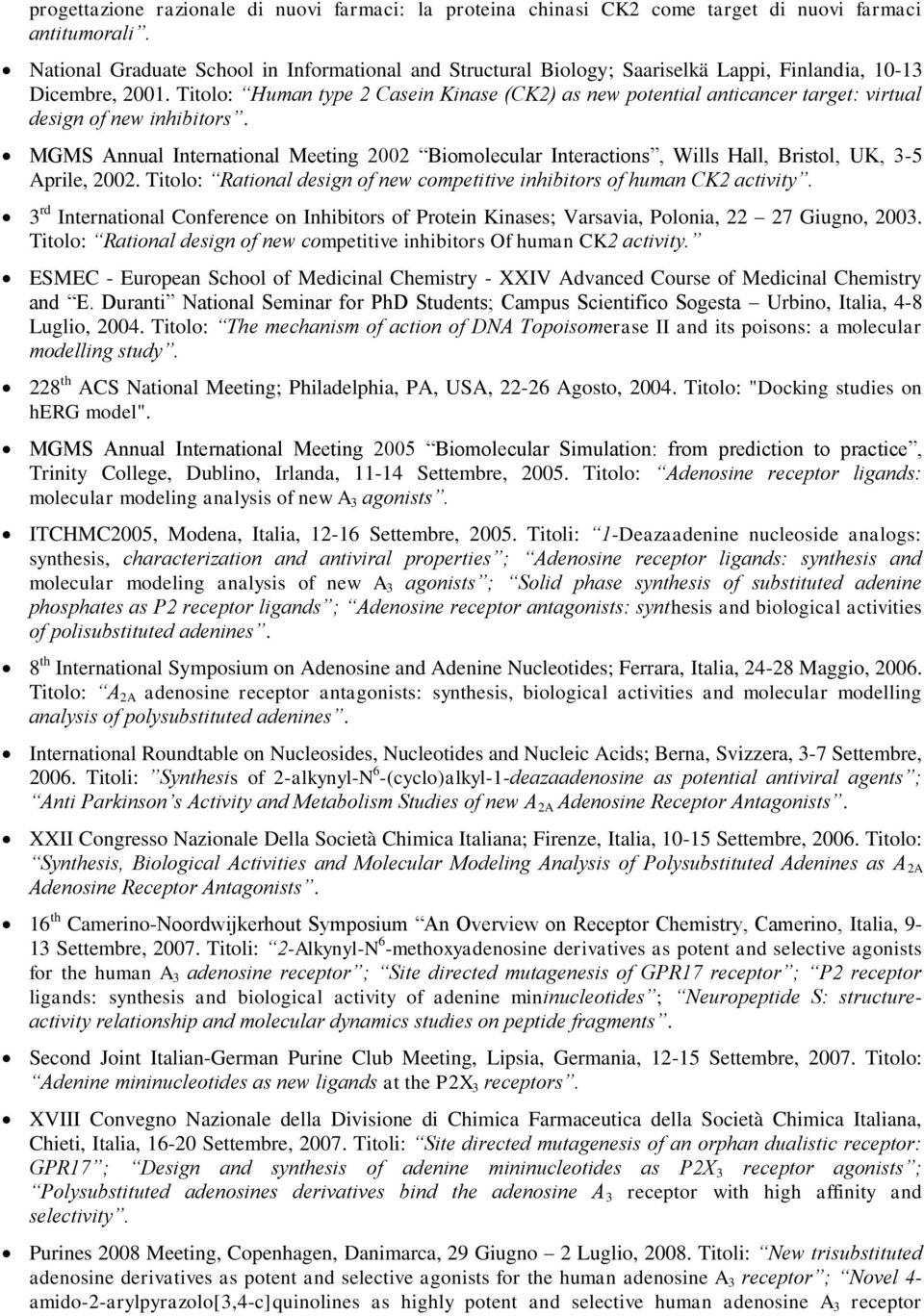 Titolo: Human type 2 Casein Kinase (CK2) as new potential anticancer target: virtual design of new inhibitors.