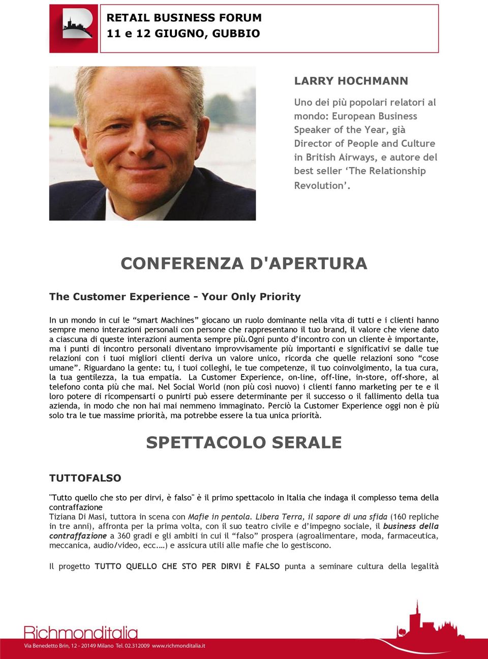 CONFERENZA D'APERTURA The Customer Experience - Your Only Priority In un mondo in cui le smart Machines giocano un ruolo dominante nella vita di tutti e i clienti hanno sempre meno interazioni