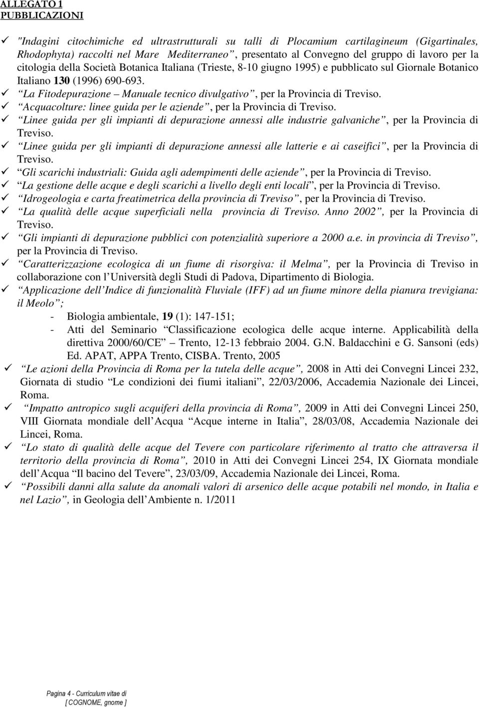 La Fitodepurazione Manuale tecnico divulgativo, per la Provincia di Treviso. Acquacolture: linee guida per le aziende, per la Provincia di Treviso.