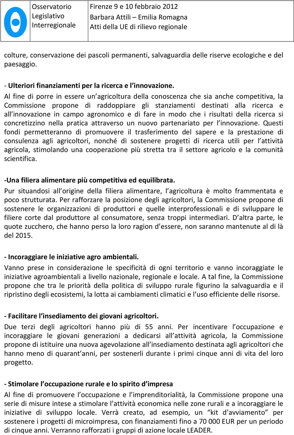 agronomico e di fare in modo che i risultati della ricerca si concretizzino nella pratica attraverso un nuovo partenariato per l innovazione.