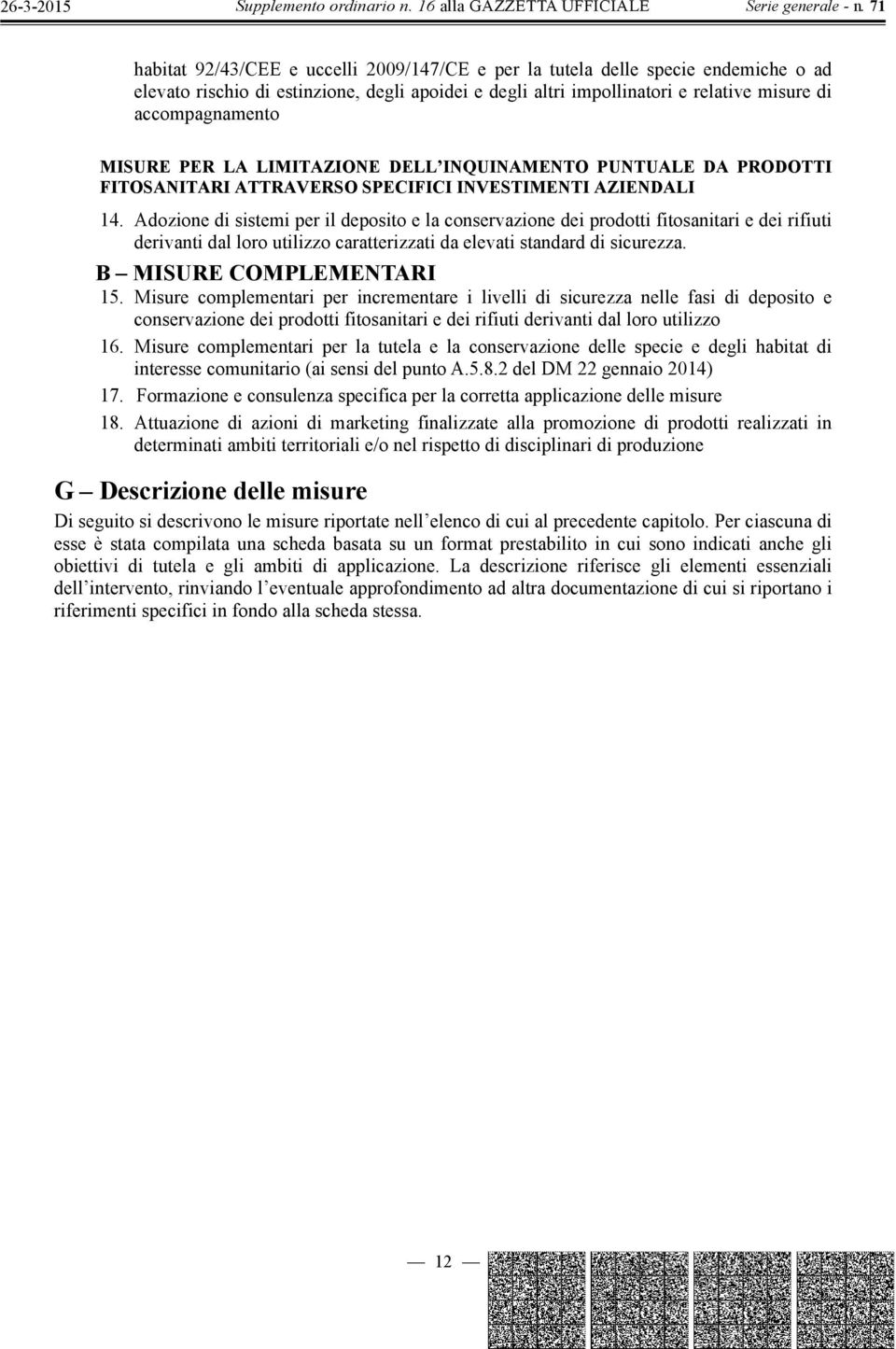 Adozione di sistemi per il deposito e la conservazione dei prodotti fitosanitari e dei rifiuti derivanti dal loro utilizzo caratterizzati da elevati standard di sicurezza. B MISURE COMPLEMENTARI 15.