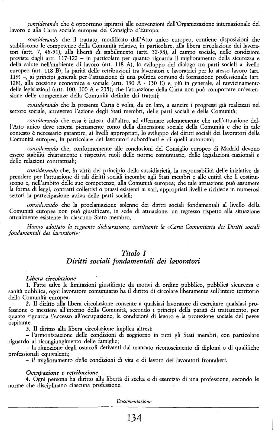 7, 48-51), alla libertà di stabilimento (artt. 52-58), al campo sociale, nelle condizioni previste dagli artt.