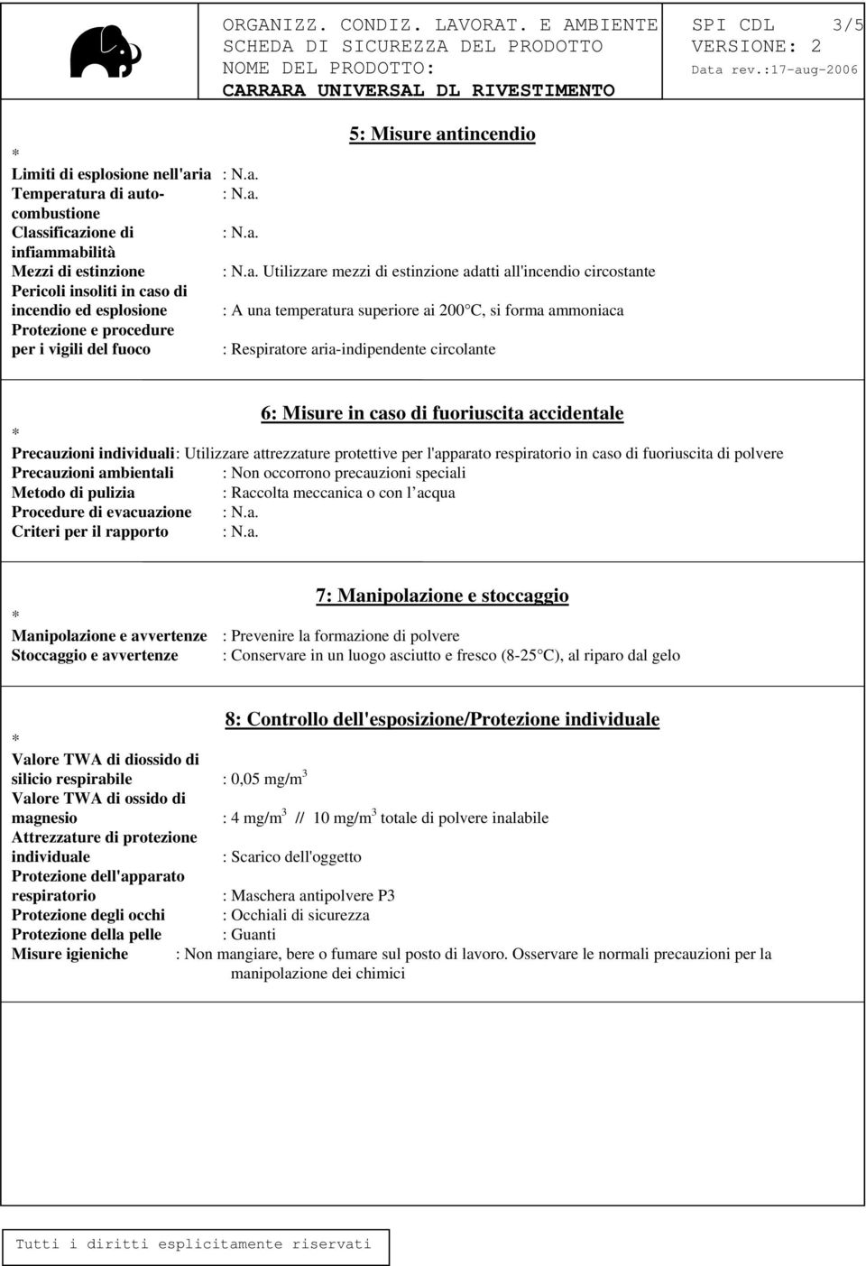 per i vigili del fuoco : Respiratore aria-indipendente circolante 6: Misure in caso di fuoriuscita accidentale Precauzioni individuali : Utilizzare attrezzature protettive per l'apparato respiratorio