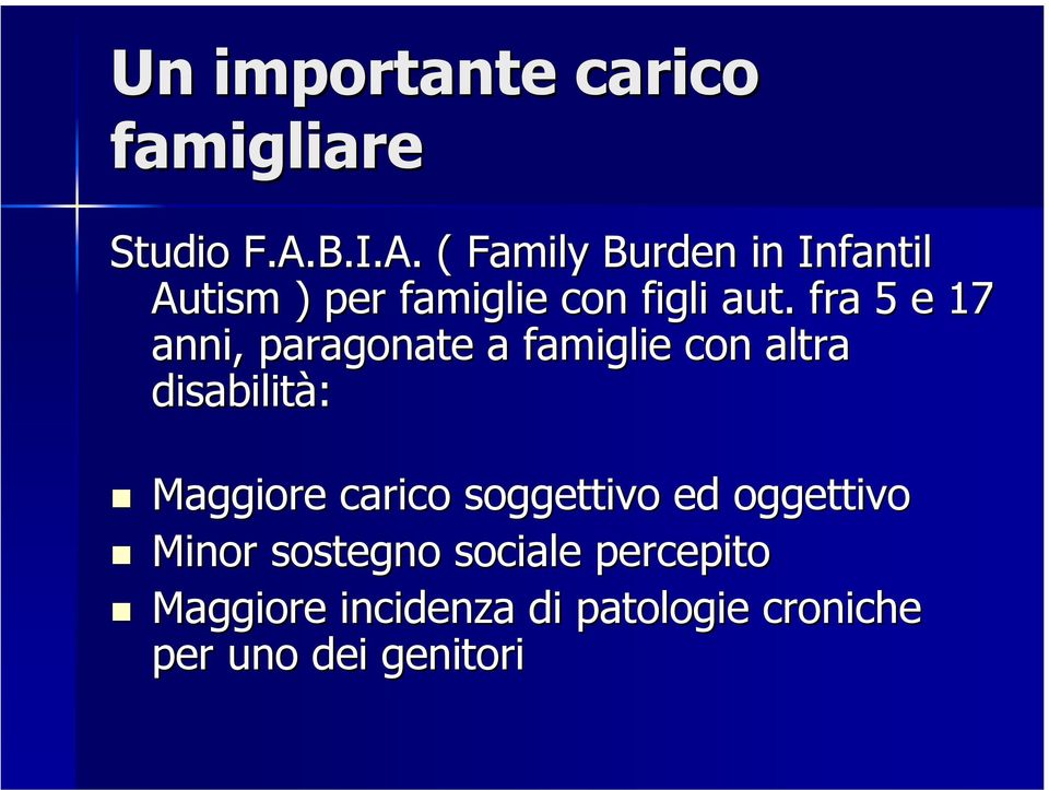 fra 5 e 17 anni, paragonate a famiglie con altra disabilità: Maggiore carico