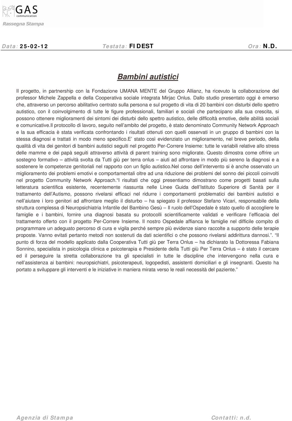 Dallo studio presentato oggi è emerso che, attraverso un percorso abilitativo centrato sulla persona e sul progetto di vita di 20 bambini con disturbi dello spettro autistico, con il coinvolgimento