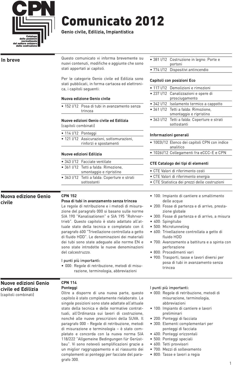 Nuove edizioni Genio civile ed Edilizia (capitoli combinati) 114 I/12 Ponteggi 121 I/12 Assicurazioni, sottomurazioni, rinforzi e spostamenti Nuove edizioni Edilizia 343 I/12 Facciate ventilate 361