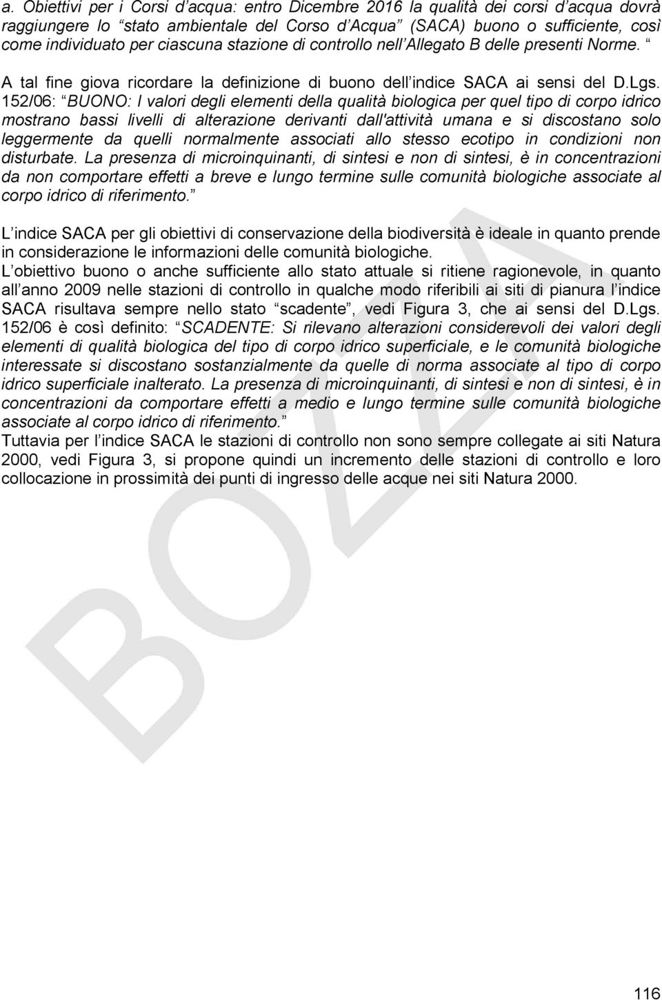 12/06: BUONO: I valori degli elementi della qualità biologica per quel tipo di corpo idrico mostrano bassi livelli di alterazione derivanti dall'attività umana e si discostano solo leggermente da