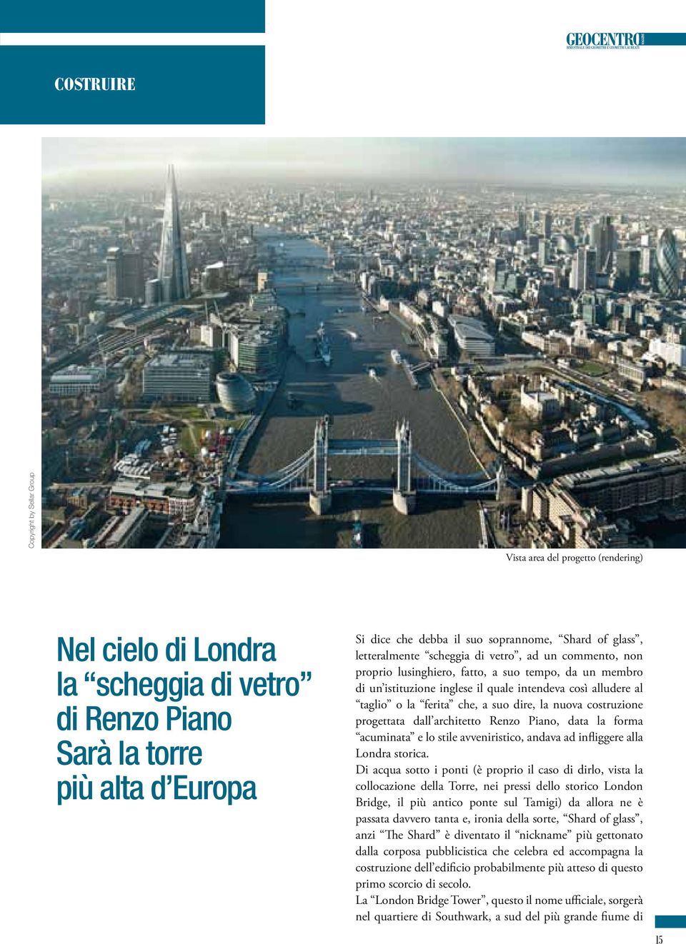 ferita che, a suo dire, la nuova costruzione progettata dall architetto Renzo Piano, data la forma acuminata e lo stile avveniristico, andava ad infliggere alla Londra storica.