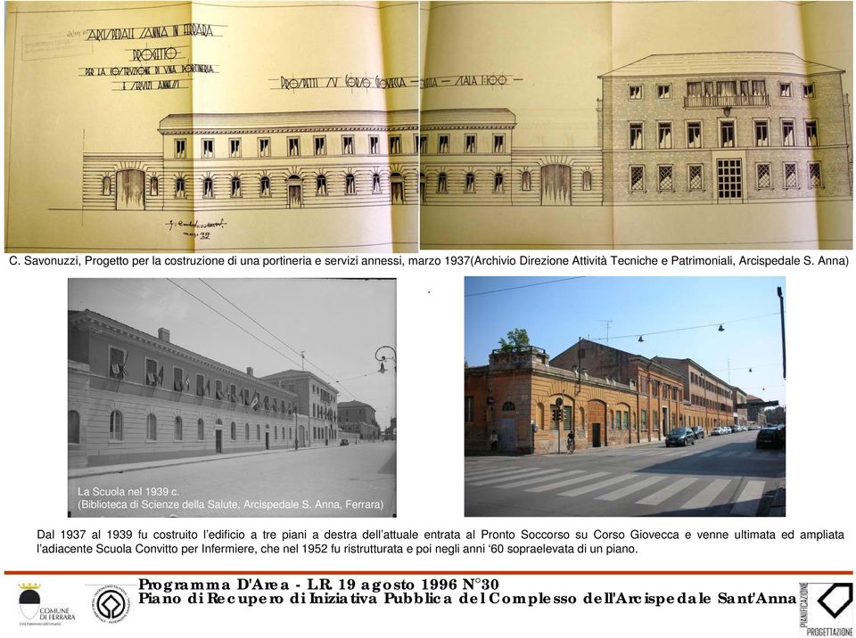 Anna, Ferrara) Dal 1937 al 1939 fu costruito l edificio a tre piani a destra dell attuale entrata al Pronto Soccorso su Corso