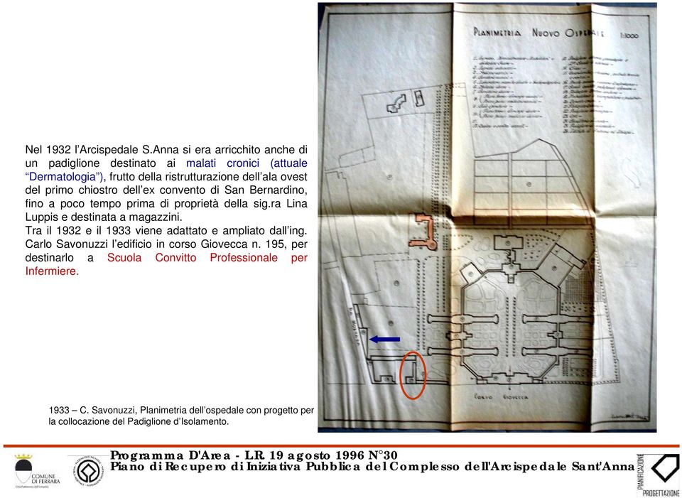 primo chiostro dell ex convento di San Bernardino, fino a poco tempo prima di proprietà della sig.ra Lina Luppis e destinata a magazzini.