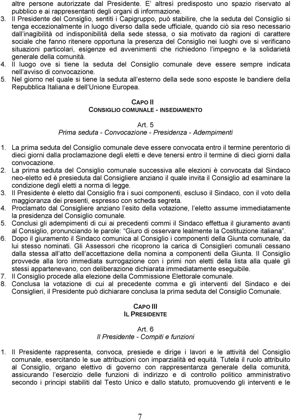 inagibilità od indisponibilità della sede stessa, o sia motivato da ragioni di carattere sociale che fanno ritenere opportuna la presenza del Consiglio nei luoghi ove si verificano situazioni