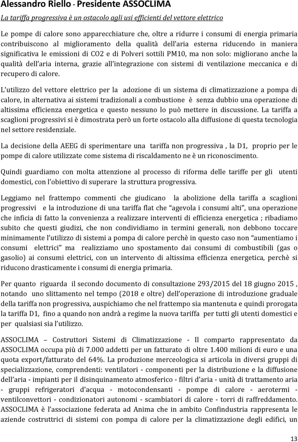 dell aria interna, grazie all integrazione con sistemi di ventilazione meccanica e di recupero di calore.