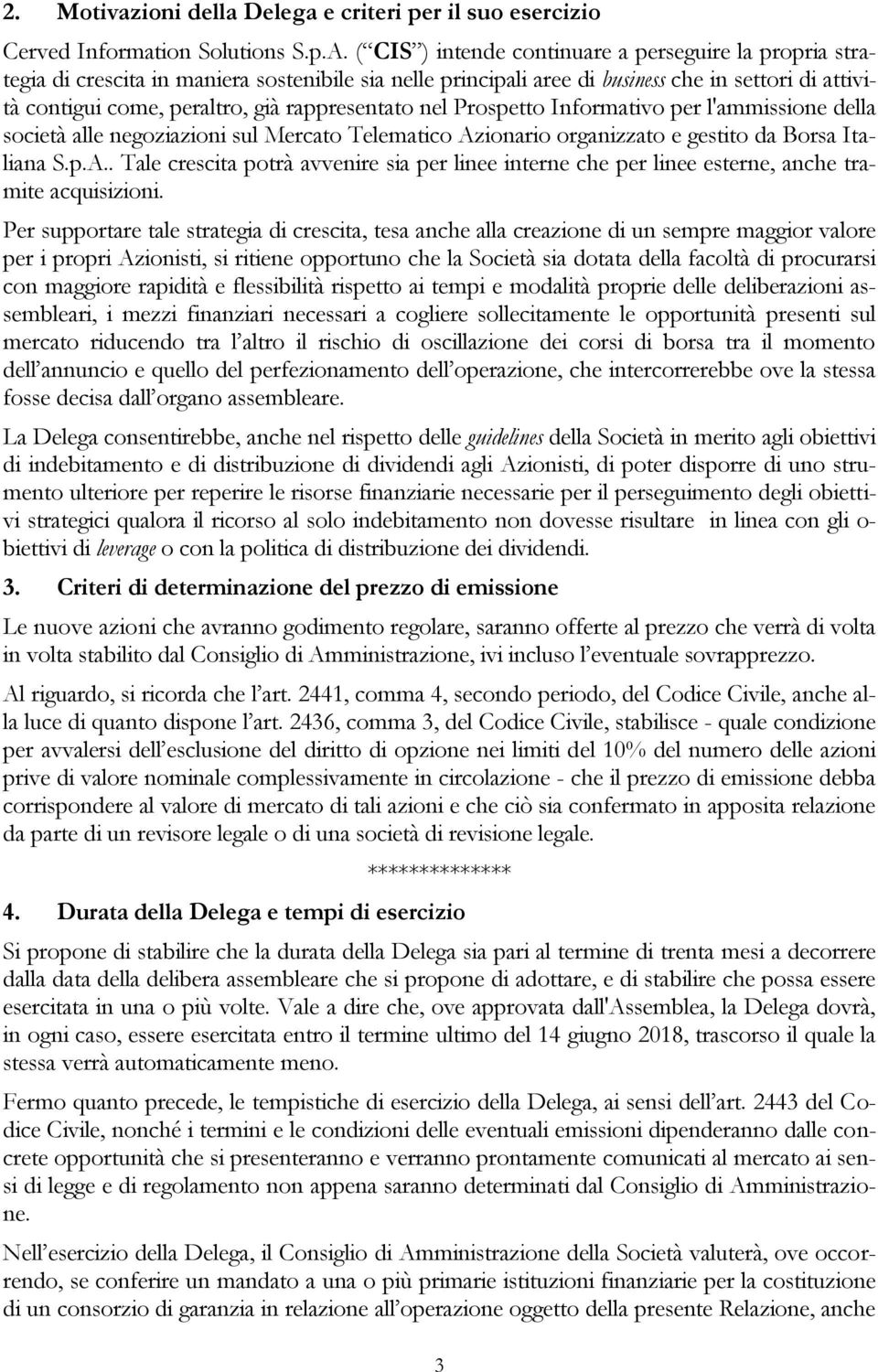 rappresentato nel Prospetto Informativo per l'ammissione della società alle negoziazioni sul Mercato Telematico Az