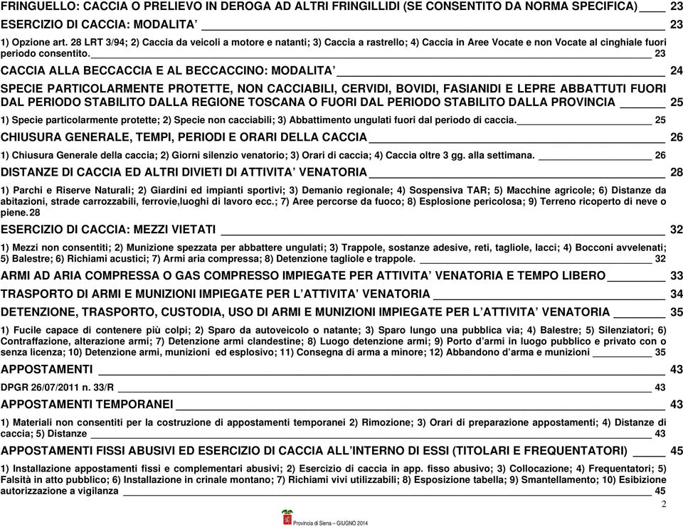 23 CACCIA ALLA BECCACCIA E AL BECCACCINO: MODALITA 24 SPECIE PARTICOLARMENTE PROTETTE, NON CACCIABILI, CERVIDI, BOVIDI, FASIANIDI E LEPRE ABBATTUTI FUORI DAL PERIODO STABILITO DALLA REGIONE TOSCANA O